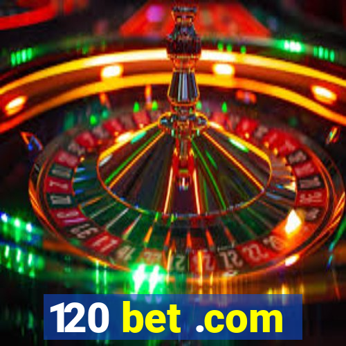 120 bet .com